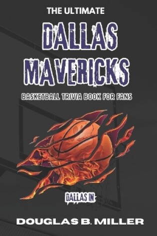 Cover of The Ultimate Dallas Mavericks NBA Basketball Trivia Book For Fans