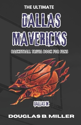 Book cover for The Ultimate Dallas Mavericks NBA Basketball Trivia Book For Fans