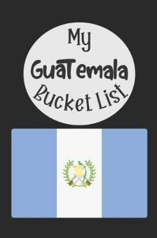 Cover of My Guatemala Bucket List