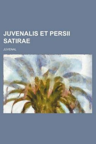 Cover of Juvenalis Et Persii Satirae