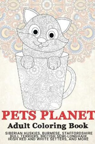 Cover of Pets Planet - Adult Coloring Book - Siberian Huskies, Burmese, Staffordshire Bull Terriers, British Semi-longhair, Irish Red and White Setters, and more
