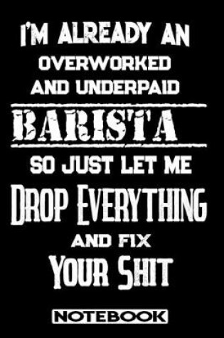 Cover of I'm Already An Overworked And Underpaid Barista. So Just Let Me Drop Everything And Fix Your Shit!