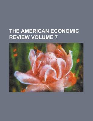 Book cover for The American Economic Review Volume 7