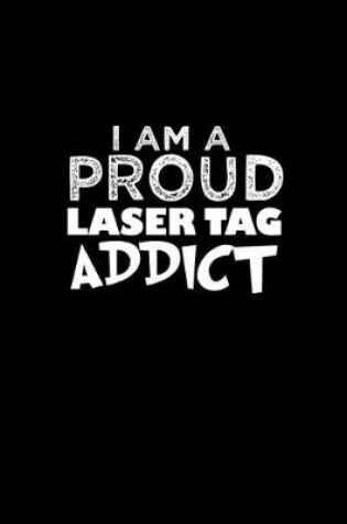 Cover of I am a proud laser tag addict