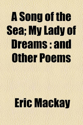 Book cover for A Song of the Sea; My Lady of Dreams and Other Poems