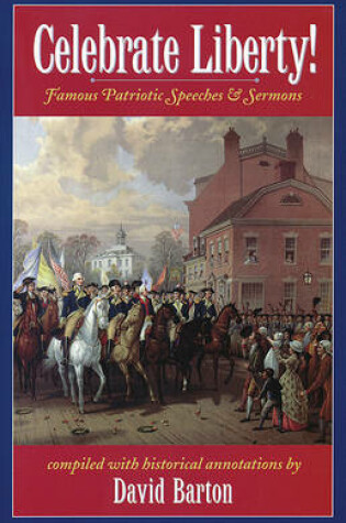 Cover of Celebrate Liberty! Famous Patriotic Speeches & Sermons