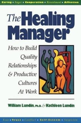 Cover of The Healing Manager: How to Build Quality Relationships and Productive Cultures at Work