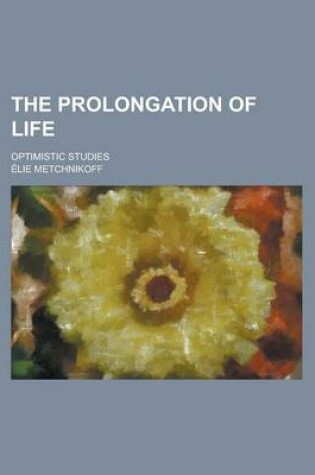 Cover of The Prolongation of Life; Optimistic Studies