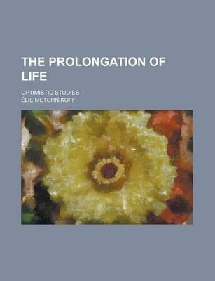 Book cover for The Prolongation of Life; Optimistic Studies