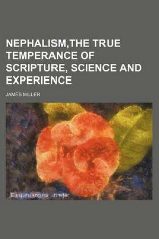 Cover of Nephalism, the True Temperance of Scripture, Science and Experience