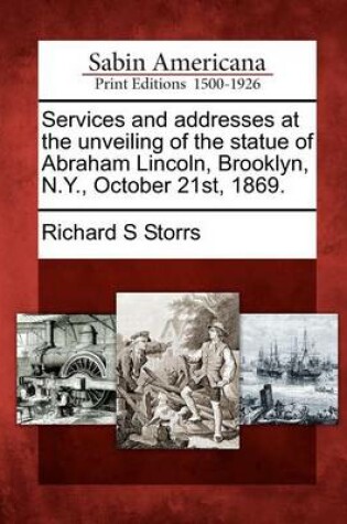 Cover of Services and Addresses at the Unveiling of the Statue of Abraham Lincoln, Brooklyn, N.Y., October 21st, 1869.