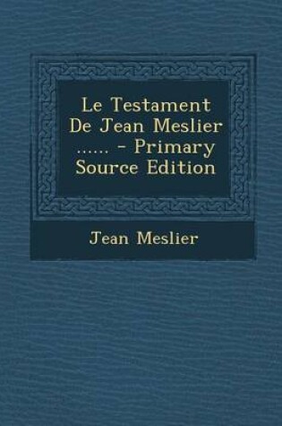 Cover of Le Testament de Jean Meslier ...... - Primary Source Edition