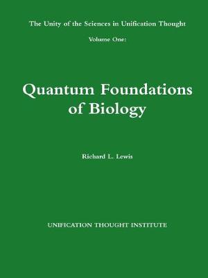 Book cover for The Unity of the Sciences in Unification Thought Volume One: Quantum Foundations Biology