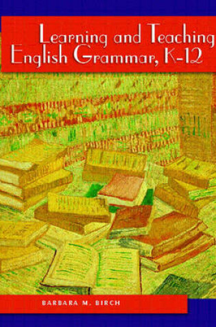 Cover of Learning and Teaching English Grammar, K-12