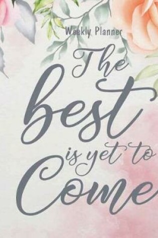 Cover of Weekly Planner - The best is yet to come