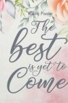 Book cover for Weekly Planner - The best is yet to come