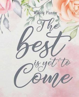 Cover of Weekly Planner - The best is yet to come