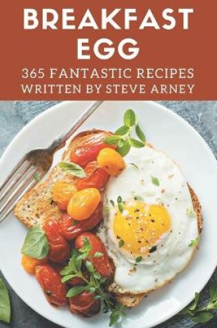 Cover of 365 Fantastic Breakfast Egg Recipes
