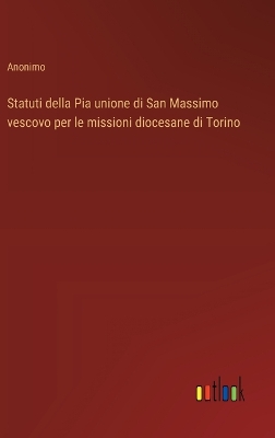 Book cover for Statuti della Pia unione di San Massimo vescovo per le missioni diocesane di Torino