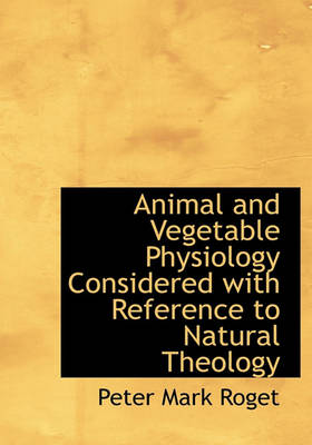 Book cover for Animal and Vegetable Physiology Considered with Reference to Natural Theology