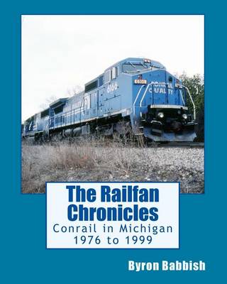 Book cover for The Railfan Chronicles, Conrail in Michigan, 1976 to 1999