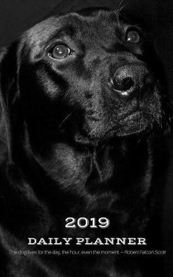 Book cover for 2019 Daily Planner the Dog Lives for the Day, the Hour, Even the Moment. Robert Falcon Scott