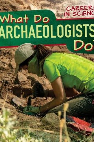 Cover of What Do Archaeologists Do?