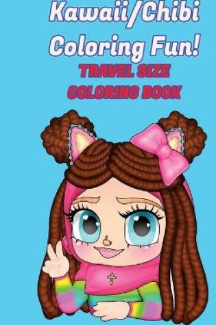 Cover of Kawaii/Chibi Coloring Fun! Travel Size Coloring Book