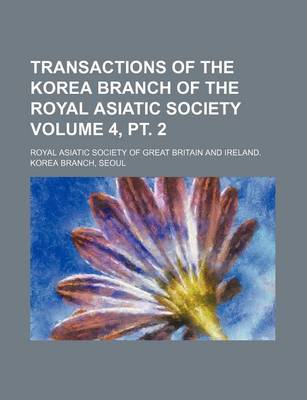 Book cover for Transactions of the Korea Branch of the Royal Asiatic Society Volume 4, PT. 2