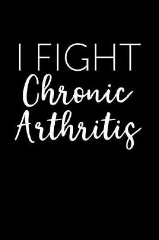 Cover of I Fight Chronic Arthritis