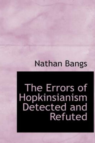 Cover of The Errors of Hopkinsianism Detected and Refuted