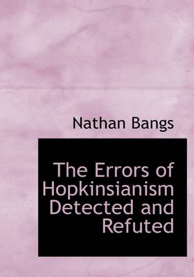 Book cover for The Errors of Hopkinsianism Detected and Refuted