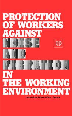 Book cover for Protection of Workers Against Noise and Vibration in the Working Environment