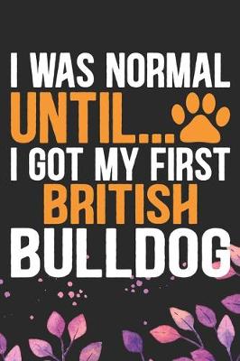 Book cover for I Was Normal Until I Got My First British Bulldog