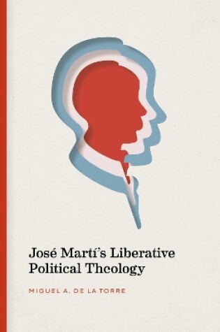 Cover of Jose Marti's Liberative Political Theology