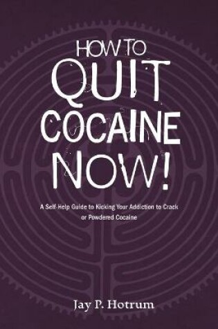 Cover of How to Quit Cocaine Now!