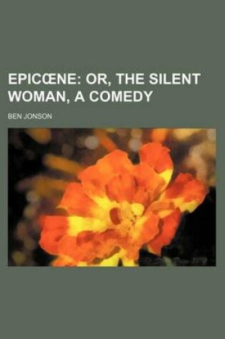 Cover of Epic Ne; Or, the Silent Woman, a Comedy