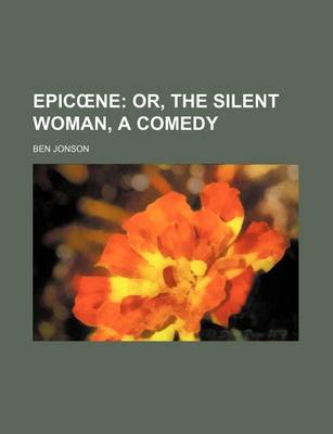 Book cover for Epic Ne; Or, the Silent Woman, a Comedy