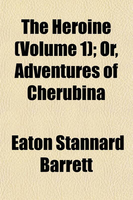 Book cover for The Heroine (Volume 1); Or, Adventures of Cherubina