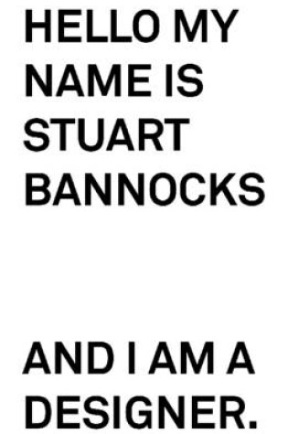 Cover of Hello My Name Is Stuart Bannocks and I Am a Designer.