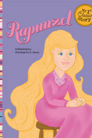 Cover of Rapunzel: a Retelling of the Grimms Fairy Tale (My First Classic Story)