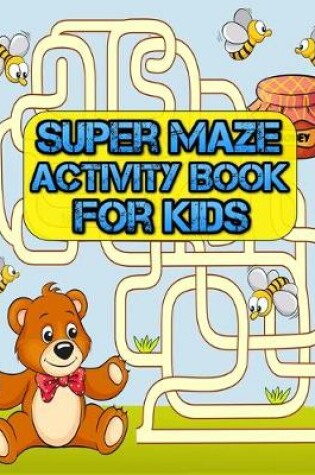 Cover of Super maze Activity Book for Kids