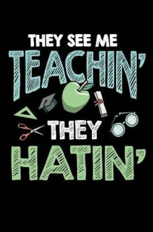 Cover of They See Me Teachin' They Hatin'