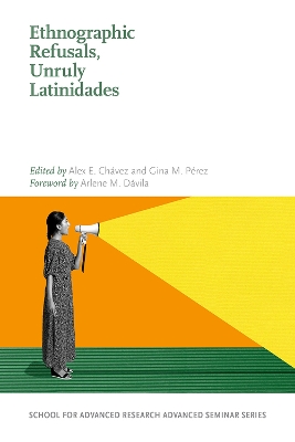 Book cover for Ethnographic Refusals, Unruly Latinidades