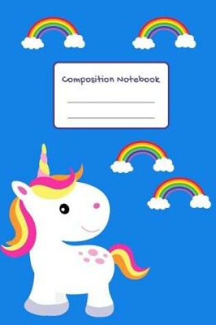 Cover of Rainbows and Unicorns School Composition Notebook Wide Ruled