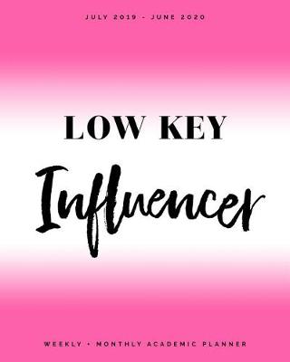 Book cover for Low Key Influencer July 2019 - June 2020 Weekly + Monthly Academic Planner