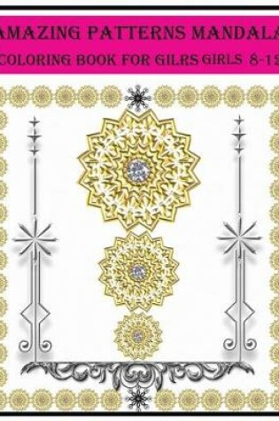 Cover of amazing patterns mandala coloring book for girls ages 8-12