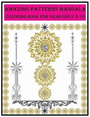 Book cover for amazing patterns mandala coloring book for girls ages 8-12