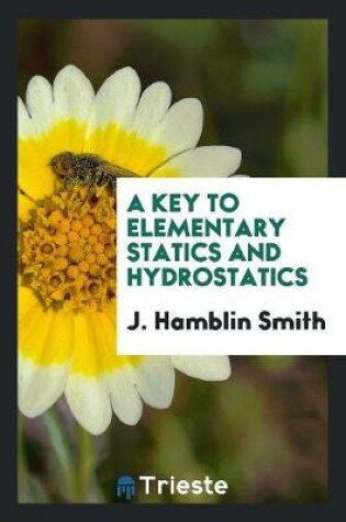 Cover of A Key to Elementary Statics and Hydrostatics