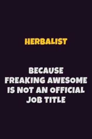 Cover of Herbalist, Because Freaking Awesome Is Not An Official Job Title